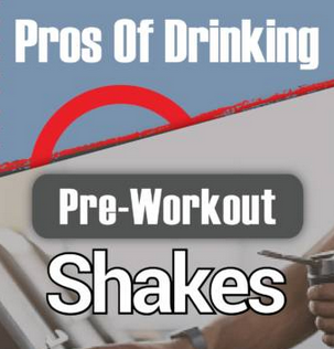 Pros Of Drinking Pre-Workout Shakes